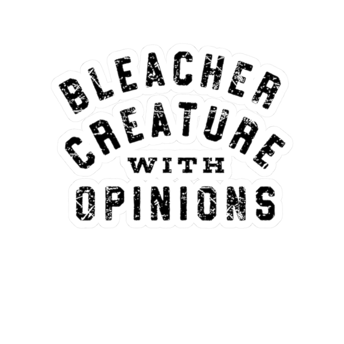 Bleacher Creature with Opinions Kiss-Cut Sticker